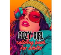 Cozy Girl Coloring Book for Adults: Fashion-Inspired Outfits, Relaxing Scenes, and Aesthetic Designs for Women 135 pages: Chic Outfits, Soft Vibes, and Stylish Female Portraits to Color and Unwind
