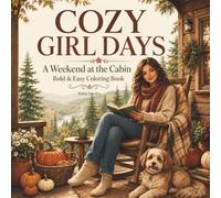 Cozy Girl Days: A Weekend at the Cabin: A Bold & Easy Coloring Book for Adults and Teens Featuring Cozy Cabin Life, Reading, Baking, Nature and Slow Living