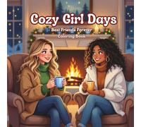 Cozy Girl Days: Best Friends Forever: A Coloring Book of Cozy Moments for Adults and Teens