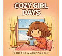 Cozy Girl Days: Bold & Easy Coloring Book | Cozy Scenes Featuring Girls, Pets, Reading Nooks, Baking Moments and Hygge-Inspired
