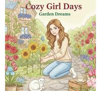 Cozy Girl Days - Garden Dreams: A Relaxing Coloring Book for adults and teens: Relaxing Coloring Book with Peaceful Garden Scenes, Tea Moments & Spring Inspiration, Stress Relief, Mindfulness