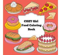Cozy girl food coloring book: Perfect For Relaxation With Simple Bold and Easy Designs. It Contains Food,Drinks,Desserts And Fruits Ready For Coloring