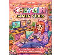 COZY GIRL GAMER VIBES: A Cute Coloring Book with 30 Cozy Gaming Scenes