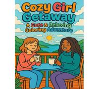 Cozy Girl Getaway: A Cute & Relaxing Coloring Adventure: Wholesome Moments, Travel Vibes & Cozy Friendships to Color and Enjoy