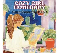 Cozy Girl Homebody Coloring Book: A Cute & Girly Coloring Book for Adults and Teens With Simple & Relaxing Designs for Stress Relief and Mindfulness