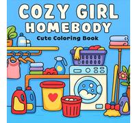 Cozy Girl Homebody: Relaxing and Cute Cozy Hygge Home Scenes to Color - Stress Relief, Creativity, and Fun for Teens And Adult