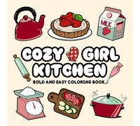Cozy Girl Kitchen Bold and Easy Coloring Book: Perfect for Teens and Adults, Showcasing Delightful Scenes of Wholesome Cooking, Cute Kitchenalia, and Irresistible Edible Creations