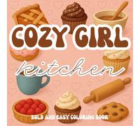 Cozy Girl Kitchen Coloring Book: 45 Cute & Relaxing Kitchen-Themed Designs for Stress Relief & Creative Joy