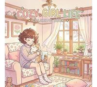 Cozy Girl Life Coloring Book: Relaxing Cozy Everyday Moments