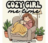 Cozy Girl Me-Time: 43 Bold & Easy Coloring Pages for Quiet Moments, Relaxation, and Self-Care