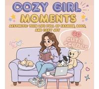 Cozy Girl Moments: Aesthetic Teen Life Coloring Book with Fashion, Dogs, and Cozy Everyday Joy