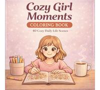 Cozy Girl Moments Coloring Book: 40 Cozy Daily Life Scenes