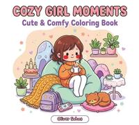 Cozy Girl Moments: Coloring Book - Cozy & Calm: 40 Super cute designs for relaxation, mindfulness, and stress relief