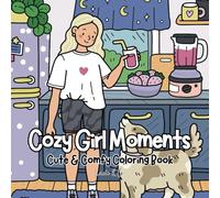 Cozy Girl Moments Coloring Book: Cute & Comfy Designs for Relaxation, Bold & Easy Illustrations for Stress Relief & Fun Girl Time