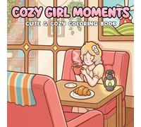 Cozy Girl Moments Coloring Book: Girl Times Coloring Pages - Relax and Unwind with Cozy Outfits, Coffee Breaks, and Sweet Everyday Adventures