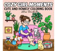 Cozy Girl Moments: Cute and Homely Coloring Book for Adults and Teens Featuring Girls in Relaxing Moments and in Cute Cozy Daily Activities for Stress Relief