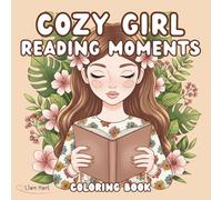 Cozy Girl Reading Moments Coloring Book: 50+ Cozy Reading Moments for Every Mood | Relaxing Coloring Pages for Girls and Teens