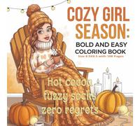Cozy Girl Season Bold and Easy Coloring Book: Relaxing Autumn & Winter-Inspired Illustrations to Color | Cozy Outfits, Warm Drinks, Fall Leaves & ... Relief and Seasonal Joy. Cozy vibes await