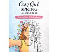 Cozy Girl Spring Coloring Book: Bold & Easy Relaxing Spring Coloring Pages For Teens and Adults | Cute Flowers, Cozy Vibes, Stress Relief Coloring