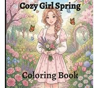 Cozy Girl Spring Coloring Book: Creative Cozy Moments to Color for Calm, Happiness & Mindfulness