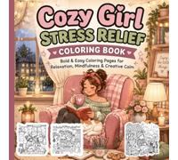 Cozy Girl Stress Relief Coloring Book: 50 Bold & Easy Coloring Pages for Relaxation, Self-Care, and Creative Calm