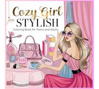 Cozy girl stylish coloring book for teens and adults: Enjoy the designs with feminine touches