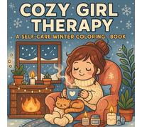 Cozy Girl Therapy: A Self-Care Winter Coloring Book: Relaxing Winter Scenes Featuring Cozy Self-Care Moments, Mindful Comfort Activities & Cute Hygge-Inspired Designs for Women, Teens & Adults