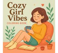 Cozy Girl Vibes: Cute & Relaxing Coloring Book for Adults & Teens - Comfy Outfits, Warm Drinks, Cozy Bedrooms, Autumn Scenes, Self-Care Moments, Wholesome Line Art for Mindful Relaxation