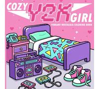 Cozy Girl Y2K Coloring Book: Aesthetic 2000s Nostalgia Coloring Pages for All Ages Featuring Pop Culture Icons, Fashion and Tech for Stress Relief & Creative Fun