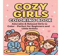 Cozy Girls Coloring Book for Kids Ages 4-8: Adorable & Relaxed Girls to Color - Perfect for Beginners and Little Artists