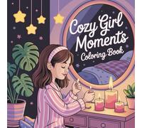 Cozy Girls Moments Coloring Book: A Cute & Cozy Coloring Book with Relaxing Homebody Scenes, Cozy Corners, and Bold-Easy Designs for Teens and Adults