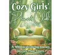 Cozy Girls' Plant Club: A Cozy Girls Coloring Book of Plants, Flowers & Botanical Fun for Relaxation and Creativity