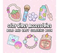 Cozy Girly Accessories: A Bold and Easy Coloring Book with Cute Fashion and Beauty Items for Girls and Teens, 100 Fun Pages