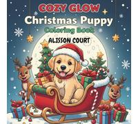 Cozy Glow Christmas Puppies Coloring Book:: 50 Comfy, Cozy & Detailed Festive Puppy Coloring Pages for Quick Relaxation, Instant Holiday Fun, and the ... Winter Joy Perfect for Adults, Teens & Kids