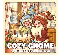 Cozy Gnome Coloring Book: Cute Forest Friends Coloring Pages for All Ages with Adorable Elf Characters, Cottage Scenes, Peaceful Nature Moments to Relax and Enjoy