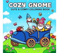 Cozy Gnome: Cute & Comfy coloring book Scenes for Stress Relief and Relaxation Easy Bold Monoline Illustrations for Adults and Kids