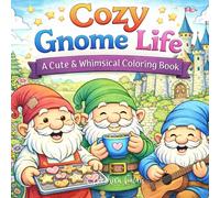 Cozy Gnome Life: A Cute & Whimsical Coloring Book!: Relaxing & Fun Coloring Pages Filled with Cozy Gnome Moments