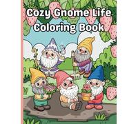 Cozy Gnome Life Coloring Book: 50 pages filled with adorable gnomes engaging in a variety of whimsical activities that capture the essence of their cozy, magical lives.