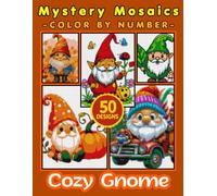 Cozy Gnome Mystery Mosaic Color by Number for Adults: Relaxing Coloring Book with 50+ Whimsical Gnomes, Cozy Scenes, and Hidden Mosaic Designs
