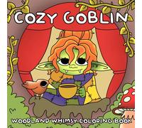 Cozy Goblin Coloring Book: Get Lost in a Charming Hidden Village with Fantasy Friends, Magical Forest, Cozy Dwellings for All Ages to Escape and Feel Happy
