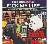 Cozy Goes Crazy Vol.3 - F*CK MY LIFE: A Darkly Funny Parody Coloring Book For Adults - Cozy Moments Twist Into Epic Chaos - Naughty Fun, Dark Comedy - Ideal For Stress Relief, Not for Kids