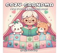 Cozy Grandma Coloring Book: Comfy and Relaxing Momenst of Grandmas- Cute and Heartwarming Coloring Pages for Kids, Teens, and Adults: A Cozy Family-Themed Coloring Book for All Ages