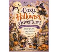 Cozy Halloween Adventures A Cute & Whimsical Coloring Book: Featuring Friendly Ghosts, Little Witches, Pumpkins, Cats, Trick-or-Treat Fun & Cozy Autumn Scenes