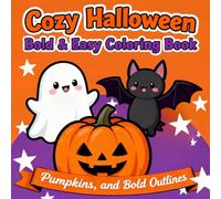 Cozy Halloween Bold & Easy Coloring Book: Relaxing and Whimsical Halloween Scenes for Kids of All Ages - Adorable Ghosts, Pumpkins, and Spooky Fun in Bold Outlines