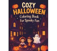 Cozy Halloween Coloring Book For Spooky Fun: Relaxing Spooky Art with Charming Characters, Cozy Houses and Enchanting Forest Vibes - Magical Nights & ... Color and Relax - for Kids, Teens and Adults