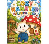 COZY HAMSTER COLORING BOOK: STEP INTO A WARM AND COZY WORLD FILLED WITH ADORABLE HAMSTER ADVENTURES!