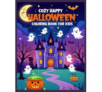 Cozy Happy halloween Coloring book for kids: 50+ Warm and Cheerful Halloween Coloring Pages for Kids Ages 4-8 | Friendly Ghosts, Cozy Pumpkins, Autumn ... Trick-or-Treat Designs for Creative Fall Fun