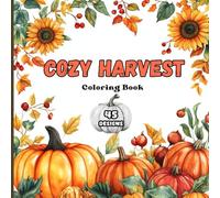 Cozy Harvest Coloring Book for Teens and Adults: Autumn Harvest Scenes, Pumpkin Patch Magic and Woodland Feasts for Relaxation, Mindful Coloring & Creative Calm