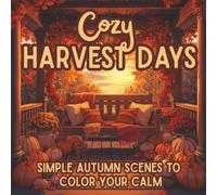Cozy Harvest Days: Simple Autumn Coloring Pages for Relaxation & Creative Calm | Cozy Fall Scenes with Pumpkins, Porches & Harvest Charm to Color Your Stress Away