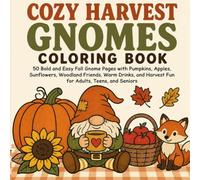 Cozy Harvest Gnomes Coloring Book: 50 Bold and Easy Fall Gnome Pages with Pumpkins, Apples, Sunflowers, Woodland Friends, Warm Drinks, and Harvest Fun for Adults, Teens, and Seniors